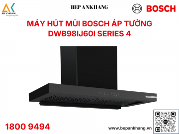 Máy hút mùi áp tường Bosch DWB98IJ60I - Series 4 - Made in Germany